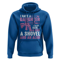 Funny I Have A Daughter I Also Have A Gun A Shovel And An Alibi Hoodie Girl Dad