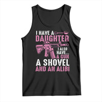 Funny I Have A Daughter I Also Have A Gun A Shovel And An Alibi Tank Top Girl Dad
