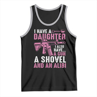 Funny I Have A Daughter I Also Have A Gun A Shovel And An Alibi Tank Top Girl Dad