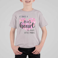 Teachers T Shirt For Kid It Takes A Big Heart To Shape Little Minds Teacher Appreciation - Wonder Print Shop