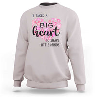 Teachers Sweatshirt It Takes A Big Heart To Shape Little Minds Teacher Appreciation - Wonder Print Shop