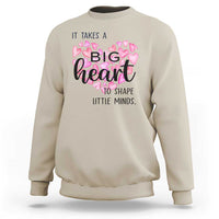 Teachers Sweatshirt It Takes A Big Heart To Shape Little Minds Teacher Appreciation - Wonder Print Shop