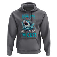 Shark Lover Hoodie Feed Me And Tell Me That I'm Cute Ocean - Wonder Print Shop