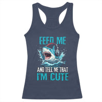 Shark Lover Racerback Tank Top Feed Me And Tell Me That I'm Cute Ocean - Wonder Print Shop