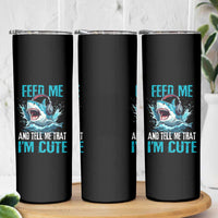 Shark Lover Skinny Tumbler Feed Me And Tell Me That I'm Cute Ocean - Wonder Print Shop