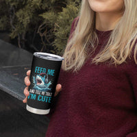 Shark Lover Tumbler Cup Feed Me And Tell Me That I'm Cute Ocean - Wonder Print Shop