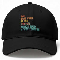 Dad I Will Always Be Your Financial Burden Baseball Cap Funny Girl Dad