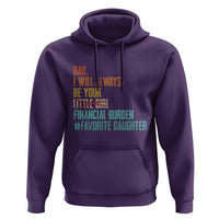 Dad I Will Always Be Your Financial Burden Hoodie Funny Girl Dad