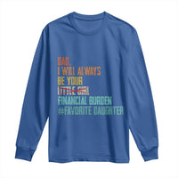 Dad I Will Always Be Your Financial Burden Long Sleeve Shirt Funny Girl Dad