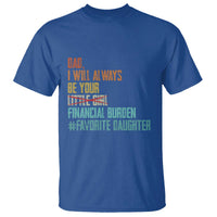 Dad I Will Always Be Your Financial Burden T Shirt Funny Girl Dad