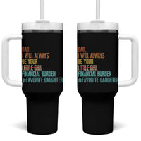 Dad I Will Always Be Your Financial Burden Tumbler With Handle Funny Girl Dad