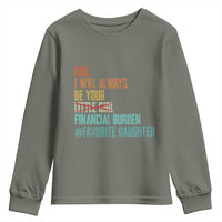 Dad I Will Always Be Your Financial Burden Youth Sweatshirt Funny Girl Dad