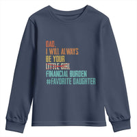 Dad I Will Always Be Your Financial Burden Youth Sweatshirt Funny Girl Dad