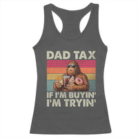 Dad Tax If I Am Buying I Am Trying Racerback Tank Top Funny Bigfoot Dad Father's Day Fast Food