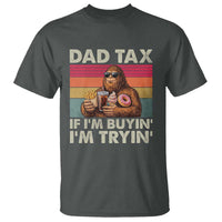 Dad Tax If I Am Buying I Am Trying T Shirt Funny Bigfoot Dad Father's Day Fast Food