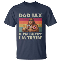 Dad Tax If I Am Buying I Am Trying T Shirt Funny Bigfoot Dad Father's Day Fast Food