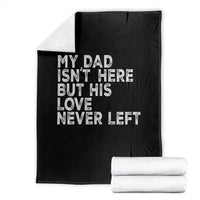 My Dad Isn't Here But His Love Never Left Memorial Father Throw Blanket