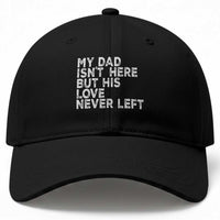 My Dad Isn't Here But His Love Never Left Memorial Father Baseball Cap