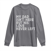 My Dad Isn't Here But His Love Never Left Memorial Father Long Sleeve Shirt