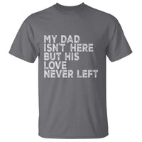 My Dad Isn't Here But His Love Never Left Memorial Father T Shirt