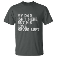 My Dad Isn't Here But His Love Never Left Memorial Father T Shirt