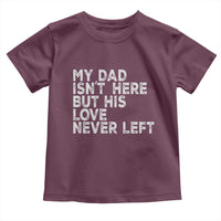 My Dad Isn't Here But His Love Never Left Memorial Father Toddler T Shirt