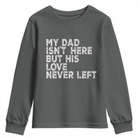 My Dad Isn't Here But His Love Never Left Memorial Father Youth Sweatshirt