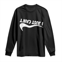Funny I Just Cant Long Sleeve Shirt Sarcastic Motivation Con Baffo - Wonder Print Shop