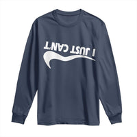 Funny I Just Cant Long Sleeve Shirt Sarcastic Motivation Con Baffo - Wonder Print Shop
