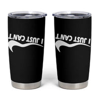 Funny I Just Cant Tumbler Cup Sarcastic Motivation Con Baffo - Wonder Print Shop