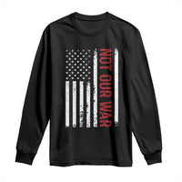 Not Our War Vintage American Flag Long Sleeve Shirt Pacifists Peace - Wonder Print Shop