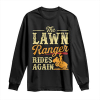Funny The Lawn Ranger Rides Again Long Sleeve Shirt Lawn Tractor Mowing Western Cowboy - Wonder Print Shop