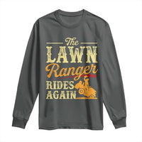 Funny The Lawn Ranger Rides Again Long Sleeve Shirt Lawn Tractor Mowing Western Cowboy - Wonder Print Shop