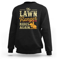 Funny The Lawn Ranger Rides Again Sweatshirt Lawn Tractor Mowing Western Cowboy - Wonder Print Shop