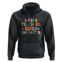 Teacher's Quote Hoodie Weird Teacher Build Character Colorful Flowers - Wonder Print Shop
