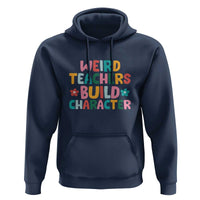 Teacher's Quote Hoodie Weird Teacher Build Character Colorful Flowers - Wonder Print Shop