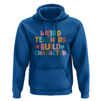 Teacher's Quote Hoodie Weird Teacher Build Character Colorful Flowers - Wonder Print Shop