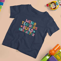 Teacher's Quote T Shirt For Kid Weird Teacher Build Character Colorful Flowers - Wonder Print Shop
