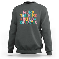 Teacher's Quote Sweatshirt Weird Teacher Build Character Colorful Flowers - Wonder Print Shop