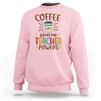 Teacher Life Sweatshirt Coffee Gives Me Teacher Power Back To School - Wonder Print Shop