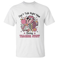 Funny Teachers T Shirt Can't Talk Right Now Doing Teacher Stuff Apple Pencil Book Flower - Wonder Print Shop