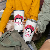 Frida Kahlo Quotes Tumbler Cup Enamorate De Ti De La Vida Mexican Artist - Wonder Print Shop