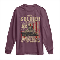 Being A Soldier Is A Choice Being An Combat Medic Is An Honor Long Sleeve Shirt Military American Flag - Wonder Print Shop