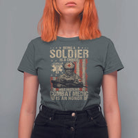 Being A Soldier Is A Choice Being An Combat Medic Is An Honor T Shirt For Women Military American Flag - Wonder Print Shop