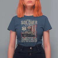 Being A Soldier Is A Choice Being An Combat Medic Is An Honor T Shirt For Women Military American Flag - Wonder Print Shop