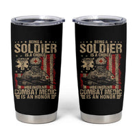 Being A Soldier Is A Choice Being An Combat Medic Is An Honor Tumbler Cup Military American Flag - Wonder Print Shop