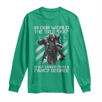 Combat Medic Long Sleeve Shirt In Our World The Title Doc Is Not Earned Form A Fancy Degree - Wonder Print Shop