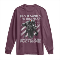Combat Medic Long Sleeve Shirt In Our World The Title Doc Is Not Earned Form A Fancy Degree - Wonder Print Shop