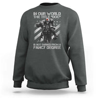 Combat Medic Sweatshirt In Our World The Title Doc Is Not Earned Form A Fancy Degree - Wonder Print Shop