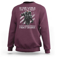 Combat Medic Sweatshirt In Our World The Title Doc Is Not Earned Form A Fancy Degree - Wonder Print Shop